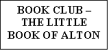 Text Box: BOOK CLUB - THE LITTLE BOOK OF ALTON

