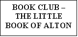 Text Box: BOOK CLUB - THE LITTLE BOOK OF ALTON

