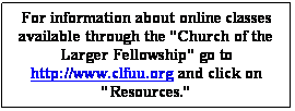 Text Box: For information about online classes available through the Church of the Larger Fellowship go to http://www.clfuu.org and click on Resources.

