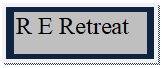 Text Box: R E Retreat